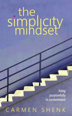 The Simplicity Mindset: Living Purposefully in Contentment