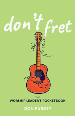 Dont Fret!: The Worship Leaders Pocketbook