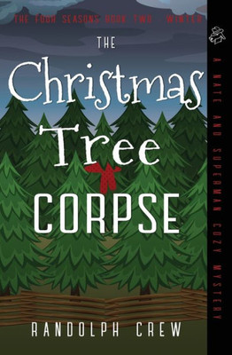 The Christmas Tree Corpse: A Nate and Superman Cozy Murder Mystery (Four Seasons)