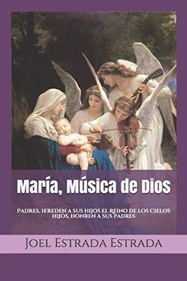 María, Musica de Dios: Padres, hereden a sus hijos el Reino de los Cielos. Hijos, honren a sus padres (Spanish Edition)