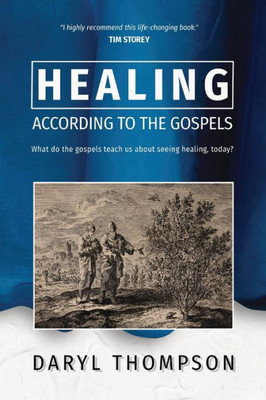 Healing, According to the Gospels: What do the gospels teach us about seeing healing, today?