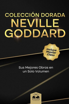 Colección Dorada Neville Goddard: Sus Mejores Obras en un Solo Volumen (Spanish Edition)