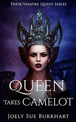 Queen Takes Camelot (Their Vampire Queen)