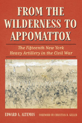 From the Wilderness to Appomattox: The Fifteenth New York Heavy Artillery in the Civil War (Civil War Soldiers & Strategies)