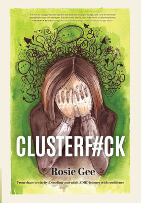 ClusterF#ck: From Chaos to Clarity - Decoding Your ADHD Journey with Confidence