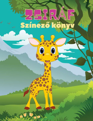 Zsiráf Színezo könyv: Zsiráf színezokönyv gyerekeknek: Csodálatos zsiráf színezokönyv, szórakoztató színezokönyv gyerekeknek 3 - 8 Eves korig (Hungarian Edition)