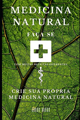 Medicina Natural: Crie sua própria Medicina Natural (Portuguese Edition)
