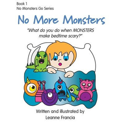 No More Monsters: What do you do when MONSTERS make bedtime scary? (No Monsters Go)