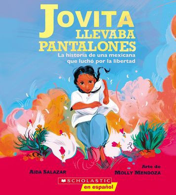 Jovita llevaba pantalones: La historia de una mexicana que luchó por la libertad (Jovita Wore Pants) (Spanish Edition)