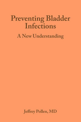 Preventing Bladder Infections: A new understanding