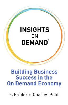 Insights on Demand: Building Business Success in the On Demand Economy