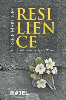 RESILIENCE: Journeys of Latina Immigrant Women