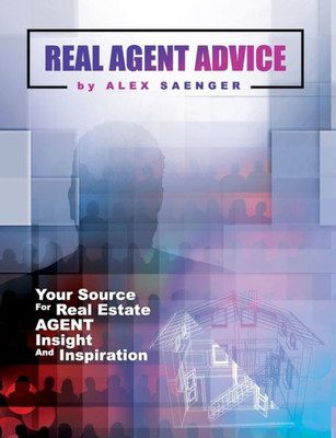 Real Agent Advice: Your Source for Real Estate Agent Insight and Inspiration