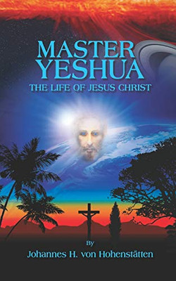 Master Yeshua: The Life of Jesus Christ