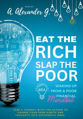 Eat The Rich Slap The Poor: Waking up from a Poor Financial Mindset