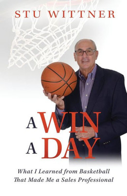 A Win a Day: What I Learned from Basketball That Made Me a Sales Professional