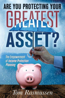 Are You Protecting Your Greatest Asset?: The Empowerment of Income Protection Planning