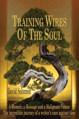 TRAINING WIRES OF THE SOUL The Dead Saints Chronicles: A Memoir, a Message, and a Malignant Tumor