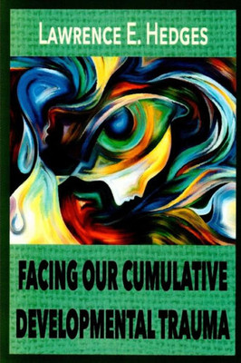 Facing Our Cumulative Developmental Trauma: An Interpersonal/Relational Approach