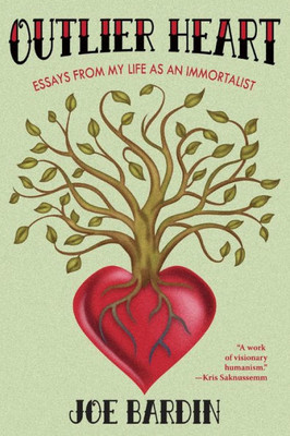 Outlier Heart: Essays from my life as an immortalist