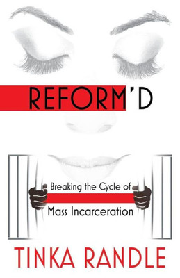 Reform'd: Breaking The Cycle Of Mass Incarceration