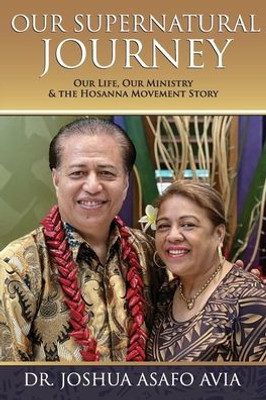 Our Supernatural Journey: Our Life, Our Ministry & the Hosanna Movement Story