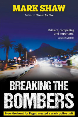 BREAKING THE BOMBERS - How the Hunt for Pagad Created a Crack Police Unit