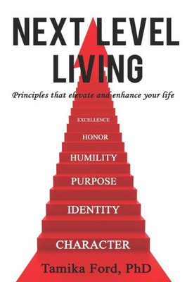 Next Level Living: Principles That Elevate and Enhance Your Life