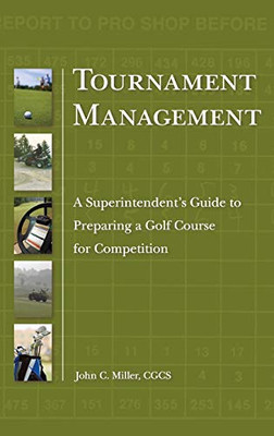 Tournament Management: A Superintendent's Guide to Preparing a Golf Course for Competition