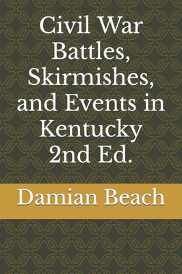 Civil War Battles, Skirmishes, and Events in Kentucky 2nd Ed.