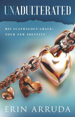 Unadulterated: His Scandalous GraceYour New Identity