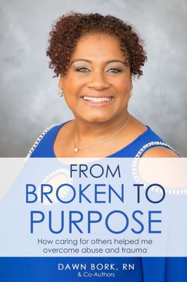 From Broken to Purpose: How Caring for Others Helped me Overcome Abuse and Trauma