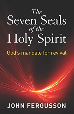 The Seven Seals of the Holy Spirit: God's Mandate for Revival