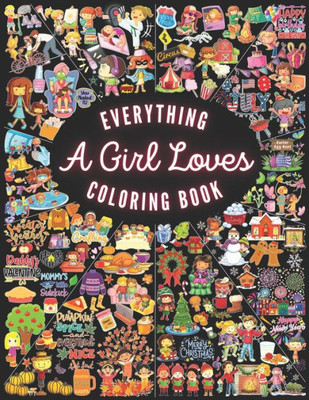 Everything A Girl Loves Coloring Book: A Vivid Celebration of Everything Girls Adore (Everything I Love Coloring Books)