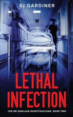 Lethal Infection (The Dr Sinclair Investigations)