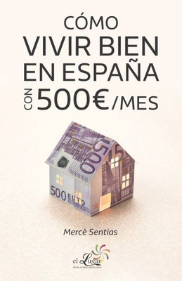 Cómo vivir bien en España con 500/mes (Spanish Edition)