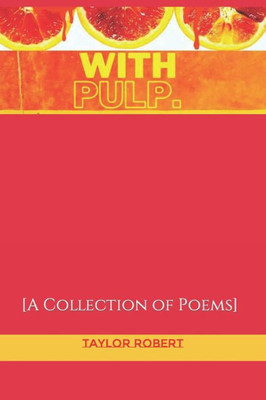 With Pulp: A Collection of Poems