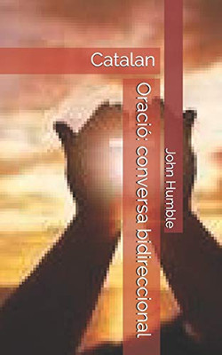 Oració: conversa bidireccional: Catalan (Catalan Edition)