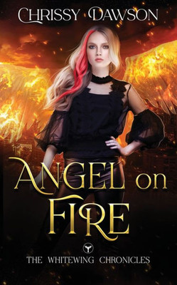 Angel on Fire: The Whitewing Chronicles