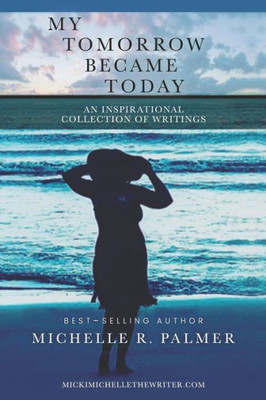 My Tomorrow Became Today: An Inspirational Collection of Writings