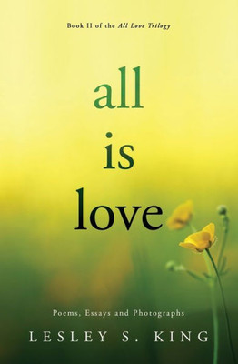 All Is Love: Poems, Essays and Photographs (All Love)