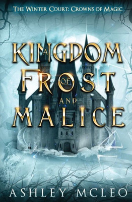 A Kingdom of Frost and Malice: Crowns of Magic Universe (The Winter Court Series)