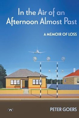 In the Air of an Afternoon Almost Past: A memoir of loss
