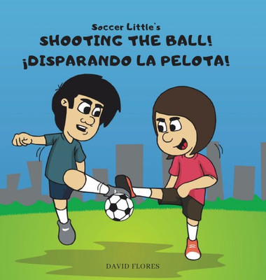 Soccer Little's Shooting the Ball! ¡Disparando la Pelota! (English and Spanish Edition)