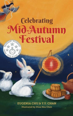 Celebrating Mid-Autumn Festival: History, Traditions, and Activities - A Holiday Book for Kids (Celebrating Chinese Holidays)