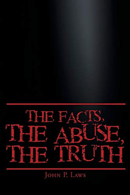 The Facts, The Abuse, The Truth