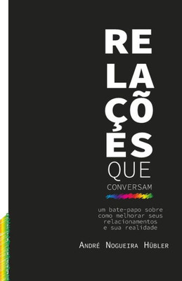 Relações que conversam: Um Bate-Papo sobre Como Melhorar seus Relacionamentos e sua Realidade (Portuguese Edition)