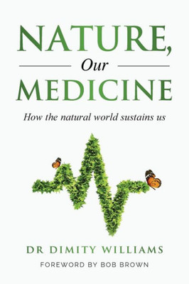 Nature, Our Medicine: How the natural world sustains us