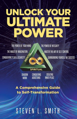Unlock Your Ultimate Power: A Comprehensive Guide To Self-Transformation