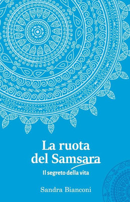 La ruota del Samsara - Il segreto della vita (Italian Edition)